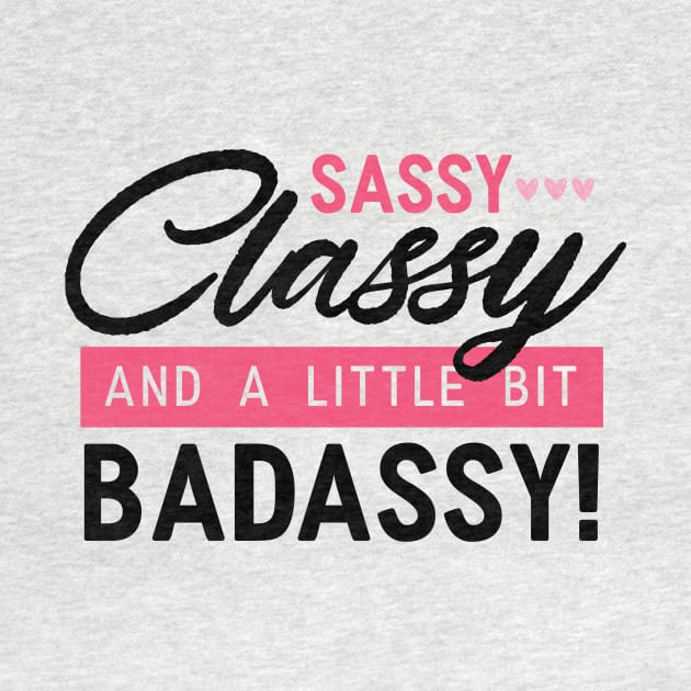 Sassy, Classy & A Little Bit Badassy Girl by Suniquin